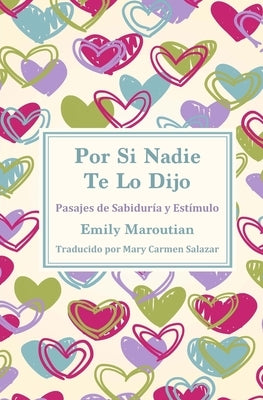 Por Si Nadie Te Lo Dijo: Pasajes de Sabiduría y Estímulo by Maroutian, Emily