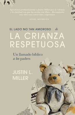 El lado no tan amoroso de la crianza respetuosa: Un llamado bíblico a los padres by Medina, Nedelka