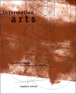 Information Arts: Intersections of Art, Science, and Technology Paperback MIT Press