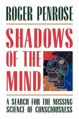 Shadows of the Mind: A Search for the Missing Science of Consciousness Paperback Oxford University Press, USA