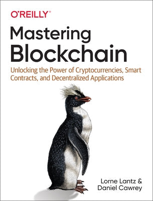 Mastering Blockchain: Unlocking the Power of Cryptocurrencies, Smart Contracts, and Decentralized Applications Paperback O'Reilly Media