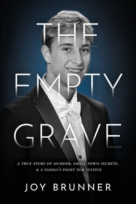 The Empty Grave: A True Story of Murder, Small Town Secrets, & A Family's Fight for Justice by Brunner, Joy