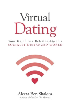 Virtual Dating: Your Guide to a Relationship in a Socially Distanced World Paperback Createspace Independent Publishing Platform