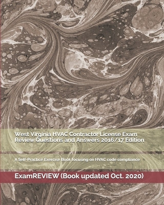West Virginia HVAC Contractor License Exam Review Questions and Answers 2016/17 Edition: A Self-Practice Exercise Book focusing on HVAC code complianc Paperback Createspace Independent Publishing Platform