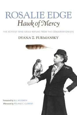 Rosalie Edge, Hawk of Mercy: The Activist Who Saved Nature from the Conservationists Paperback University of Georgia Press