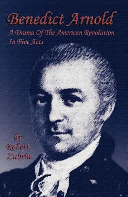 Benedict Arnold: A Drama of the American Revolution in Five Acts Paperback Polaris Books