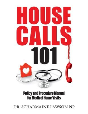 Housecalls 101: Policy and Procedure Manual for Medical Home Visits Paperback DrNurse Publishing House