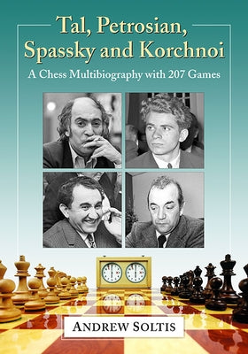 Tal, Petrosian, Spassky and Korchnoi: A Chess Multibiography with 207 Games Paperback McFarland and Company, Inc.
