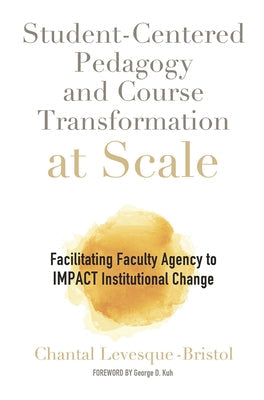 Student-Centered Pedagogy and Course Transformation at Scale: Facilitating Faculty Agency to Impact Institutional Change Paperback Routledge