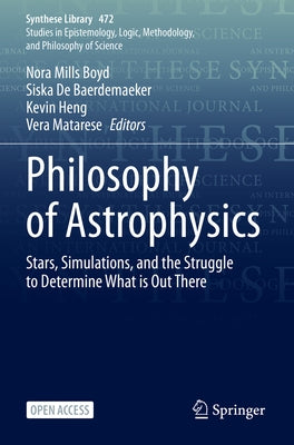 Philosophy of Astrophysics: Stars, Simulations, and the Struggle to Determine What Is Out There Paperback Springer