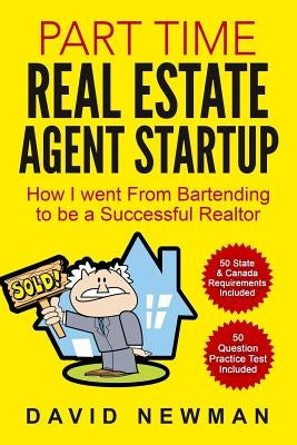 Part Time Real Estate Agent StartUp: How I went From Bartending to be a Successful Realtor Paperback Createspace Independent Publishing Platform