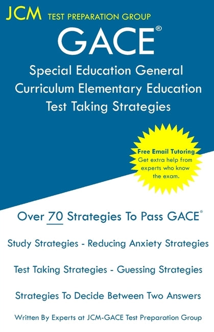 GACE Special Education General Curriculum Elementary Education - Test Taking Strategies: GACE 003 Exam - GACE 004 Exam - Free Online Tutoring - New 20 Paperback Jcm Test Preparation Group