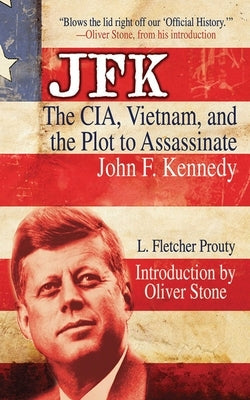 JFK: The Cia, Vietnam, and the Plot to Assassinate John F. Kennedy Skyhorse Publishing