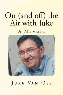 On (and off) the Air with Juke: A Memoir Paperback Createspace Independent Publishing Platform