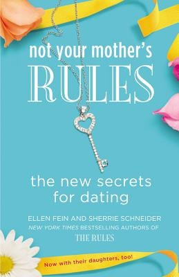 Not Your Mother's Rules: The New Secrets for Dating Paperback Grand Central Publishing
