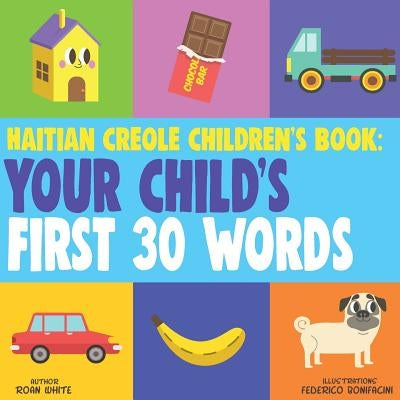 Haitian Creole Children's Book: Your Child's First 30 Words Paperback Createspace Independent Publishing Platform