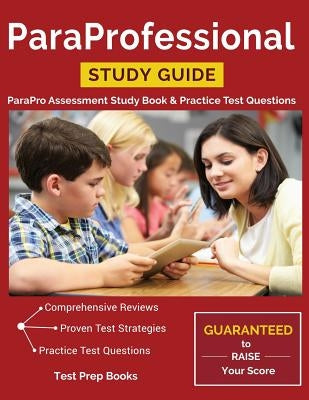 ParaProfessional Study Guide: ParaPro Assessment Study Book & Practice Test Questions Paperback Test Prep Books