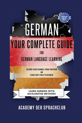 German Your Complete Guide To German Language Learning: Learn German With Accelerated Learning Methods Paperback Academy Der Sprachclub