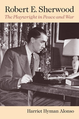 Robert E. Sherwood: The Playwright in Peace and War Paperback University of Massachusetts Press