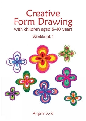 Creative Form Drawing with Children Aged 6-10 Years: Workbook 1 Paperback Hawthorn Press