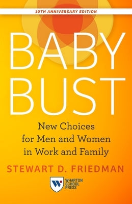 Baby Bust, 10th Anniversary Edition: New Choices for Men and Women in Work and Family Paperback Wharton School Press