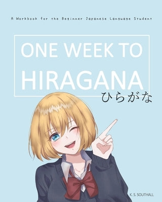 One Week to Hiragana: A Workbook for Beginners to the Japanese Writing Systems Paperback Independently Published