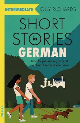 Short Stories in German for Intermediate Learners: Read for Pleasure at Your Level, Expand Your Vocabulary and Learn German the Fun Way! Teach Yourself
