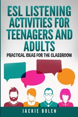 ESL Listening Activities for Teenagers and Adults: Practical Ideas for the Classroom Paperback Independently Published