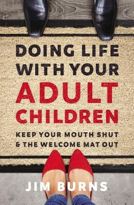 Doing Life with Your Adult Children: Keep Your Mouth Shut and the Welcome Mat Out Paperback Zondervan