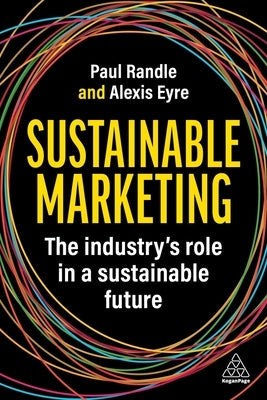 Sustainable Marketing: The Industry's Role in a Sustainable Future by Randle, Paul