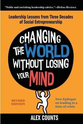 Changing the World Without Losing Your Mind, Revised Edition: Leadership Lessons from Three Decades of Social Entrepreneurship Paperback Rivertowns Books