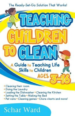 Teaching Children to Clean: The Ready-Set-Go Solution That Works! Paperback Universal Publishers