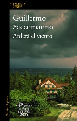 Arderá El Viento (Premio Alfaguara 2025) / The Wind Will Blaze by Saccomanno, Guillermo