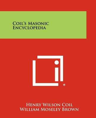 Coil's Masonic Encyclopedia Paperback Literary Licensing, LLC
