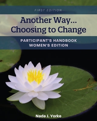 Another Way...Choosing to Change: Participant's Handbook - Women's Edition Paperback Cognella Academic Publishing