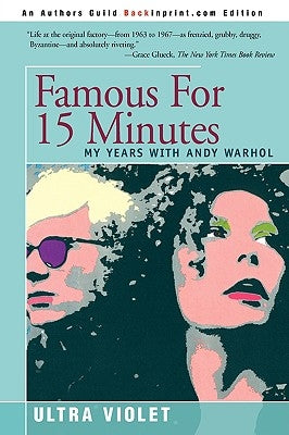 Famous for 15 Minutes: My Years with Andy Warhol Paperback iUniverse