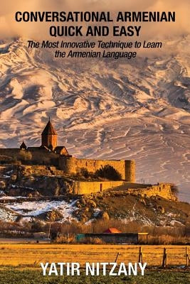 Conversational Armenian Quick and Easy: The Most Innovative Technique to Learn the Armenian Language Paperback Createspace Independent Publishing Platform