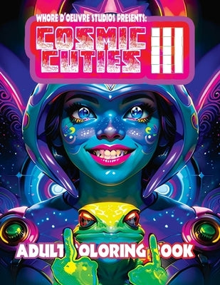 Cosmic Cuties III NSFW Adult Coloring Book: Out-Of-This-World Illustrations of Alien Supermodels Paperback Yetti Media