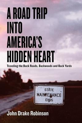 A Road Trip Into America's Hidden Heart - Traveling the Back Roads, Backwoods and Back Yards Paperback Aka: Yola