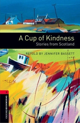 Oxford Bookworms Library: A Cup of Kindness: Stories from Scotland: Level 3: 1000-Word Vocabulary Paperback Oxford University Press, USA