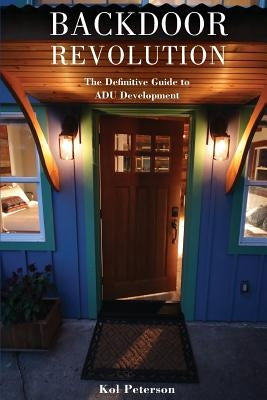 Backdoor Revolution: The Definitive Guide to ADU Development Paperback Accessory Dwelling Strategies, LLC