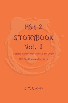 HSK 2 Storybook Vol 1: Stories in Simplified Chinese and Pinyin, 300 Word Vocabulary Level Paperback Independently Published