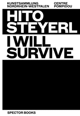 Hito Steyerl: I Will Survive Paperback Spector Books