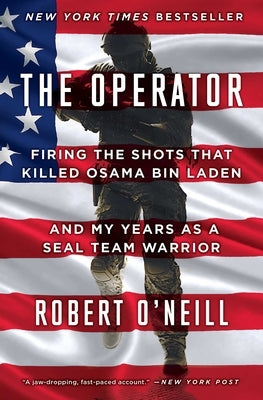 The Operator: Firing the Shots That Killed Osama Bin Laden and My Years as a Seal Team Warrior Paperback Scribner Book Company