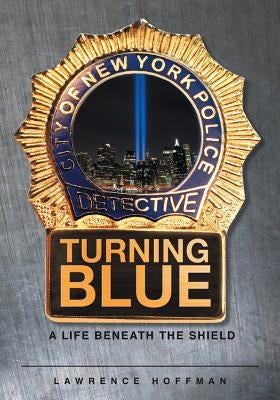Turning Blue: A Life Beneath the Shield Paperback Page Publishing, Inc.
