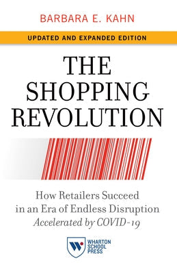 The Shopping Revolution, Updated and Expanded Edition: How Retailers Succeed in an Era of Endless Disruption Accelerated by Covid-19 Wharton School Press