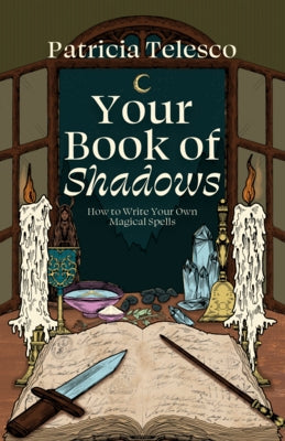 Your Book of Shadows: How to Write Your Own Magical Spells by Telesco, Patricia