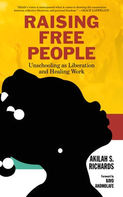 Raising Free People: Unschooling as Liberation and Healing Work Paperback PM Press