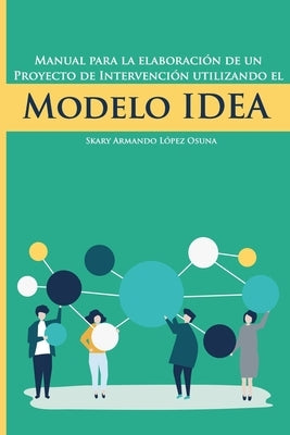 Manual para la elaboración de un proyecto de intervención utilizando el Modelo IDEA Paperback Barker & Jules, LLC