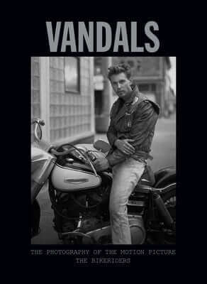 Vandals: The Photography of the Bikeriders Hardcover Insight Editions